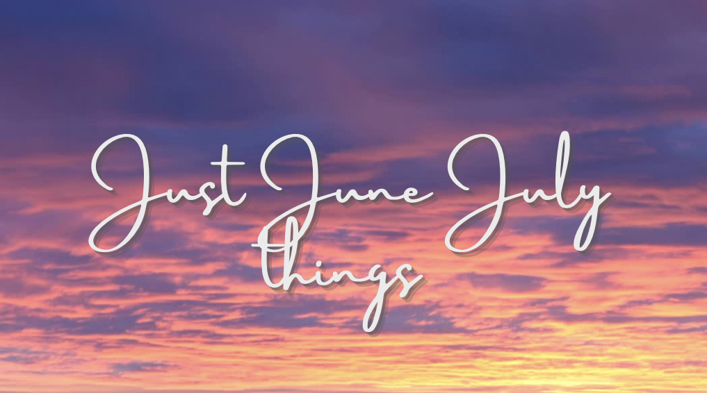 Just June July&nbsp;Things
