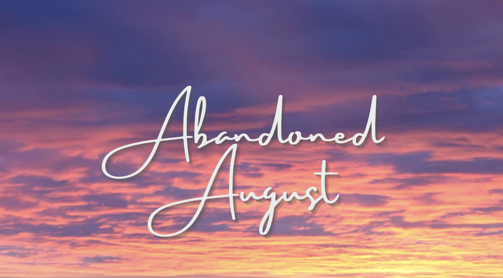 Abandoned August